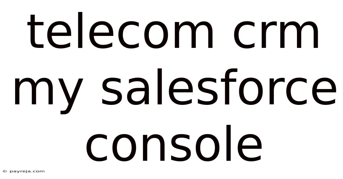 Telecom Crm My Salesforce Console Telecom Crm My Salesforce Console