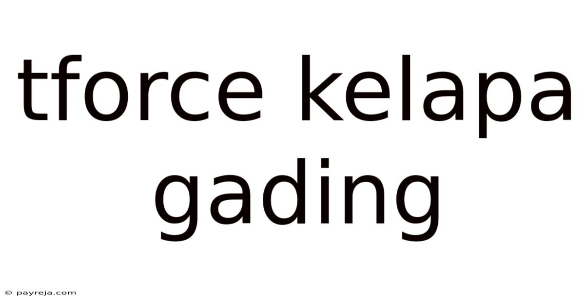 Tforce Kelapa Gading Tforce Kelapa Gading