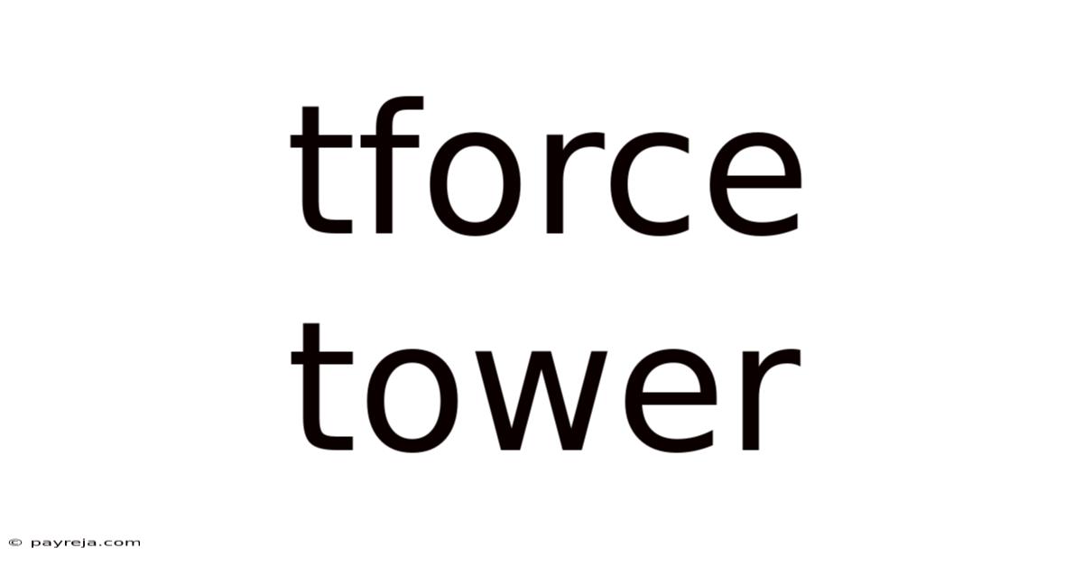 Tforce Tower Tforce Tower
