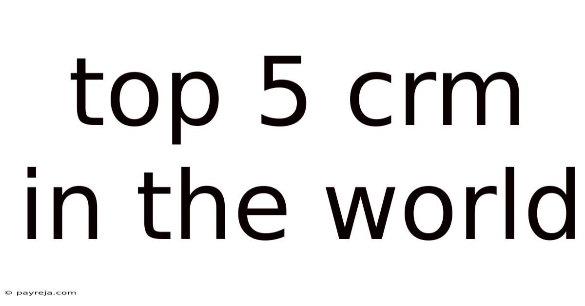 Top 5 Crm In The World
