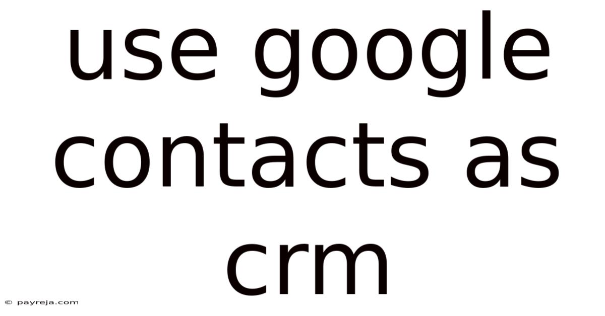 Use Google Contacts As Crm Use Google Contacts As Crm