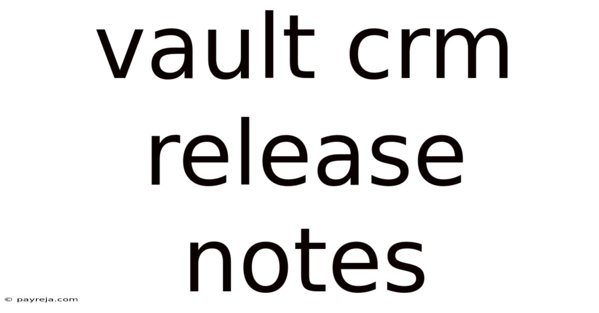 Vault Crm Release Notes Vault Crm Release Notes