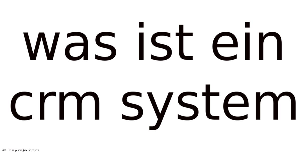 Was Ist Ein Crm System Was Ist Ein Crm System