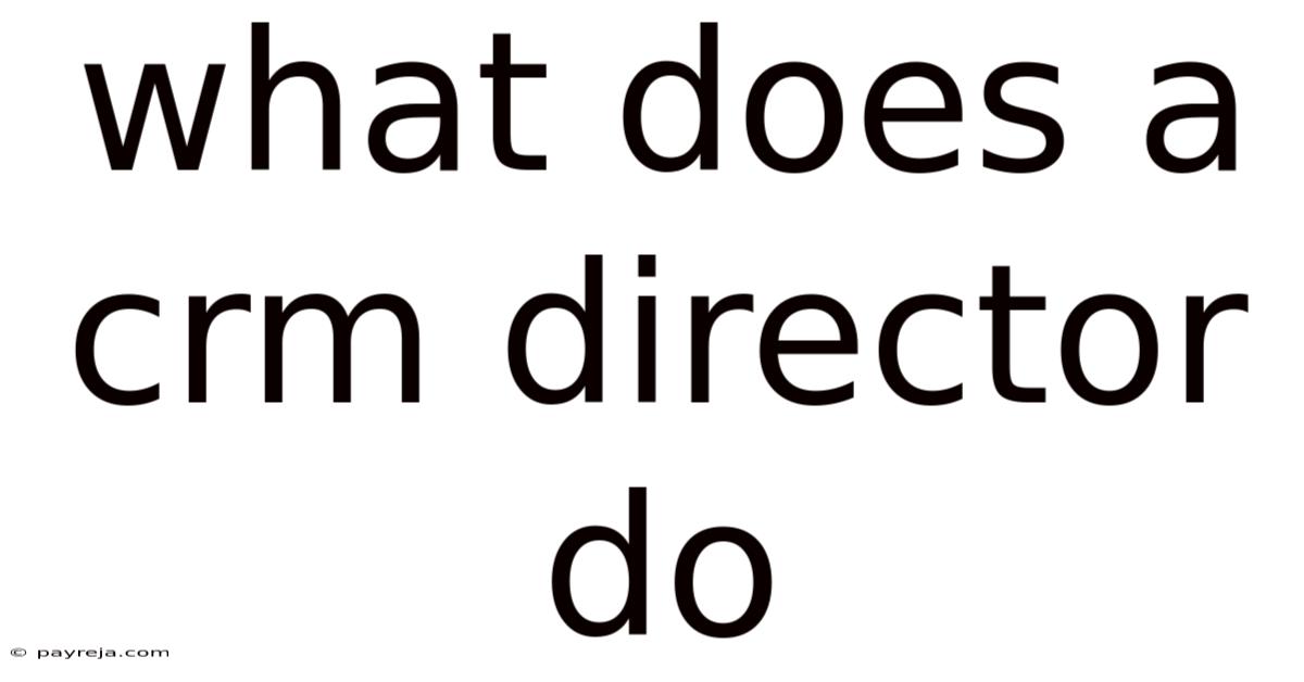 What Does A Crm Director Do What Does A Crm Director Do
