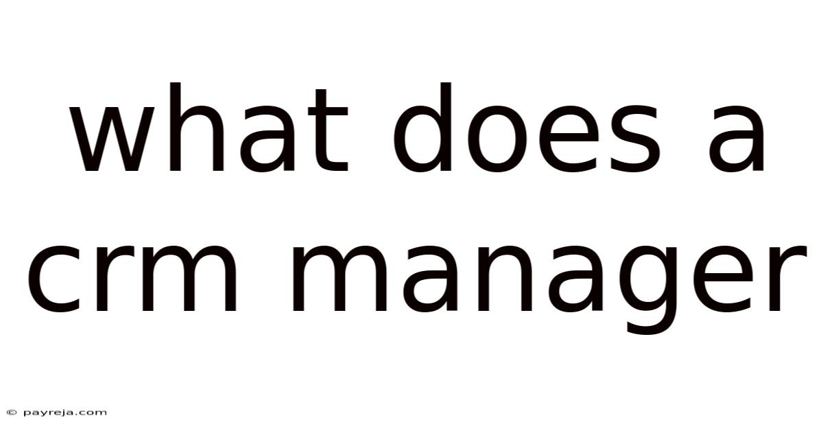 What Does A Crm Manager What Does A Crm Manager