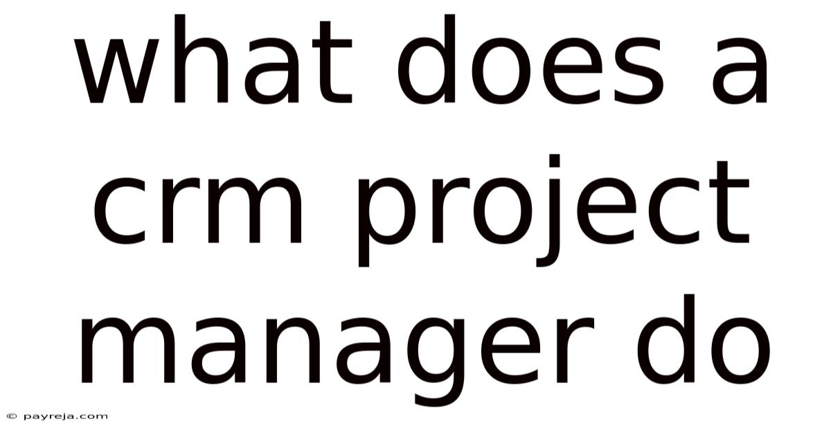 What Does A Crm Project Manager Do What Does A Crm Project Manager Do