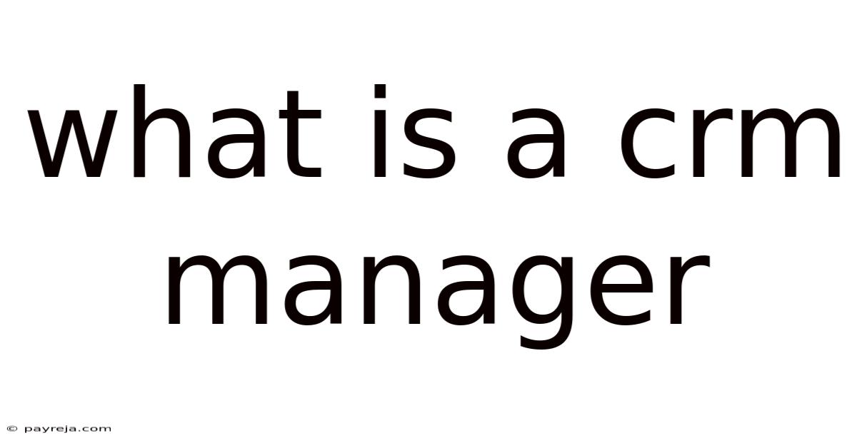What Is A Crm Manager What Is A Crm Manager