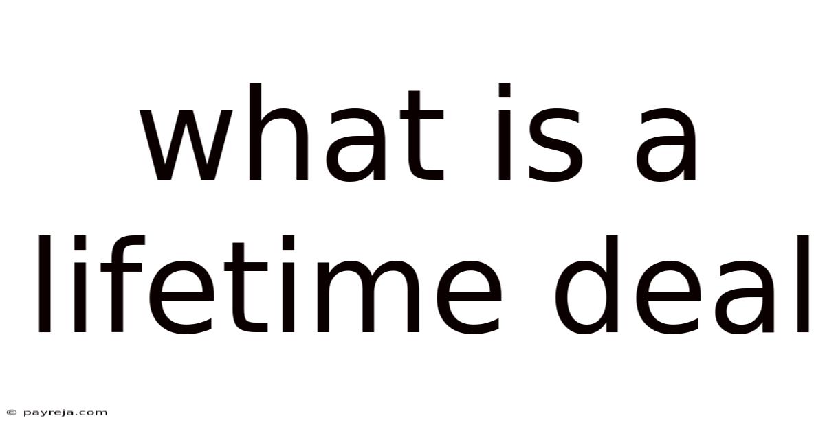 What Is A Lifetime Deal What Is A Lifetime Deal