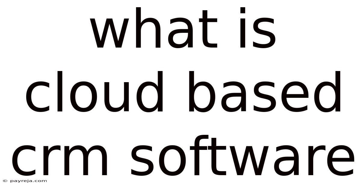 What Is Cloud Based Crm Software What Is Cloud Based Crm Software