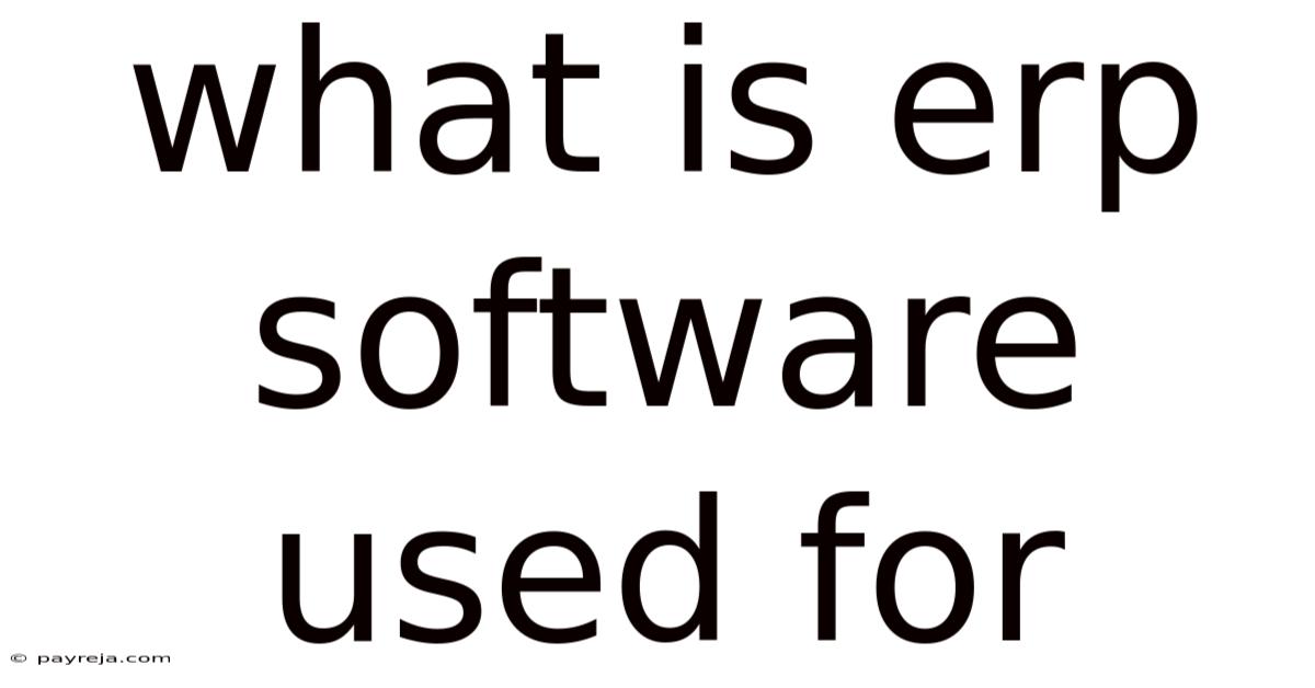 What Is Erp Software Used For What Is Erp Software Used For
