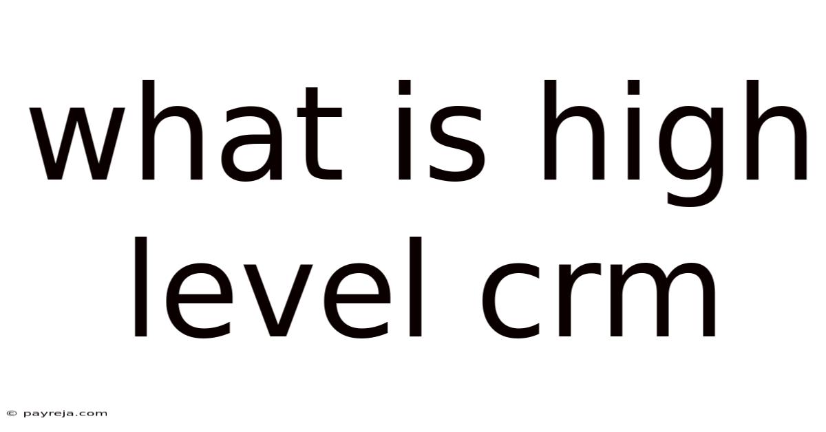 What Is High Level Crm What Is High Level Crm