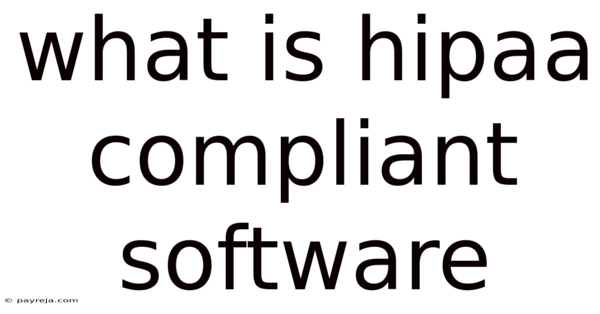 What Is Hipaa Compliant Software What Is Hipaa Compliant Software