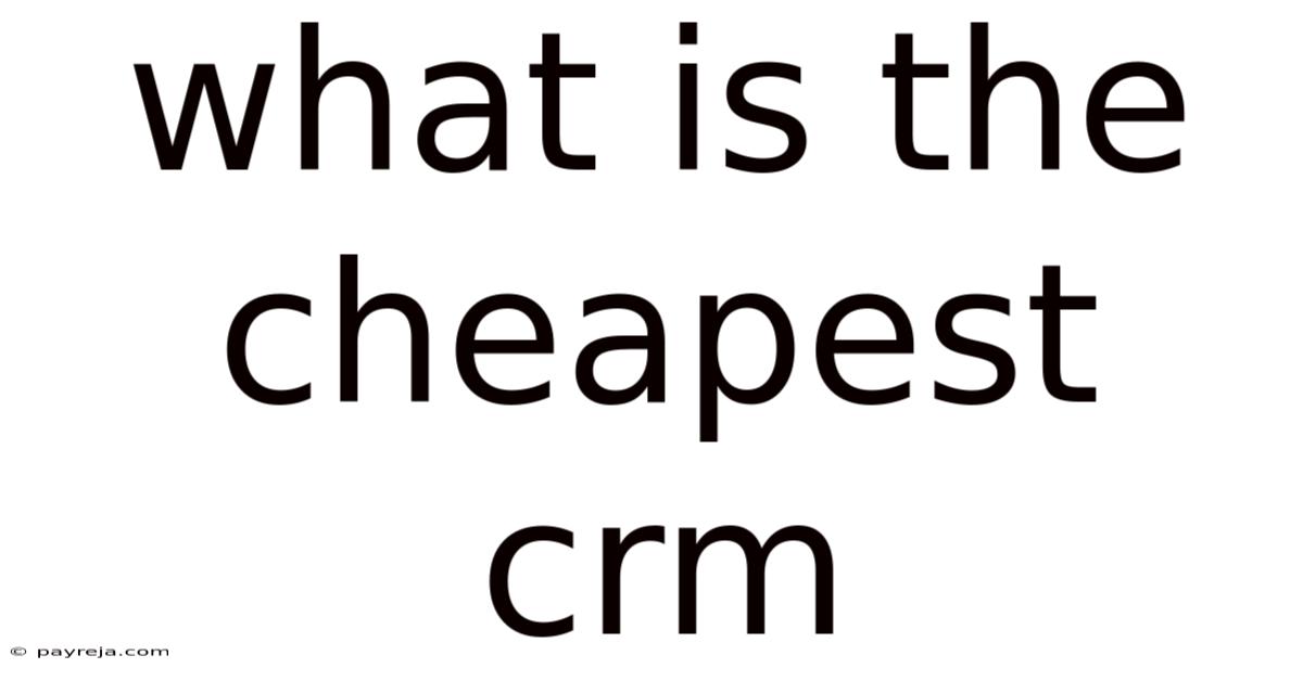 What Is The Cheapest Crm What Is The Cheapest Crm