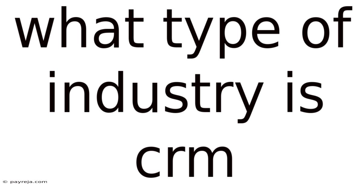 What Type Of Industry Is Crm What Type Of Industry Is Crm