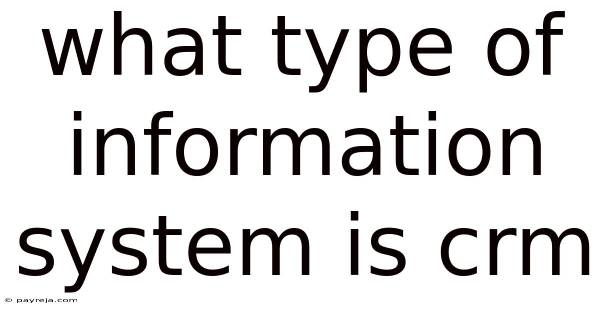 What Type Of Information System Is Crm What Type Of Information System Is Crm