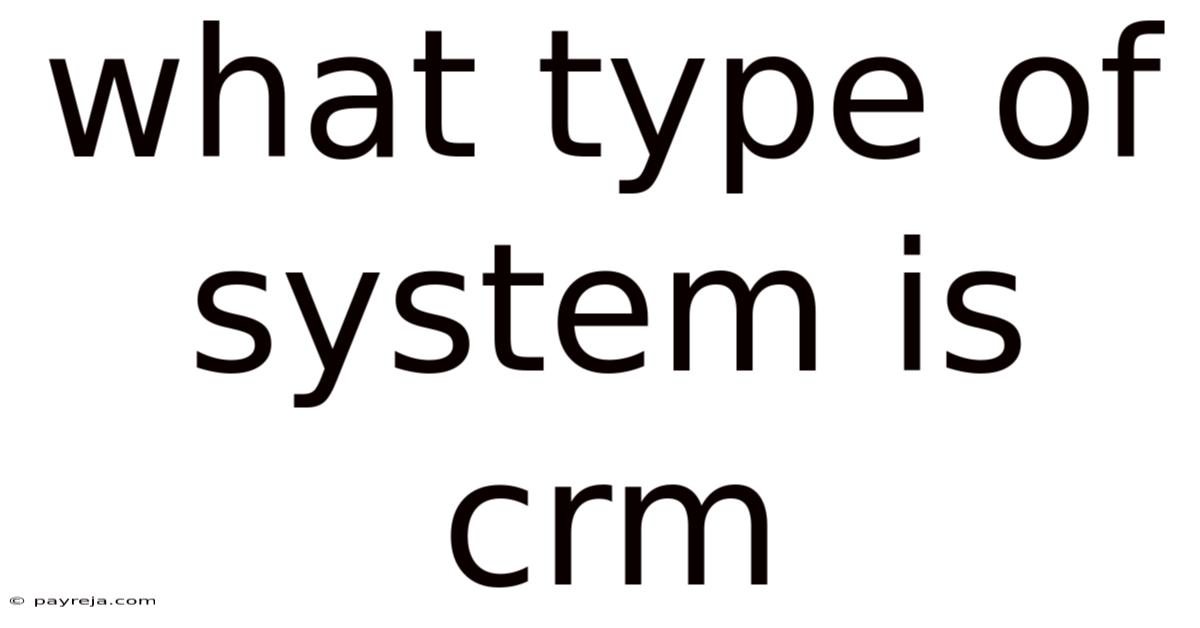 What Type Of System Is Crm