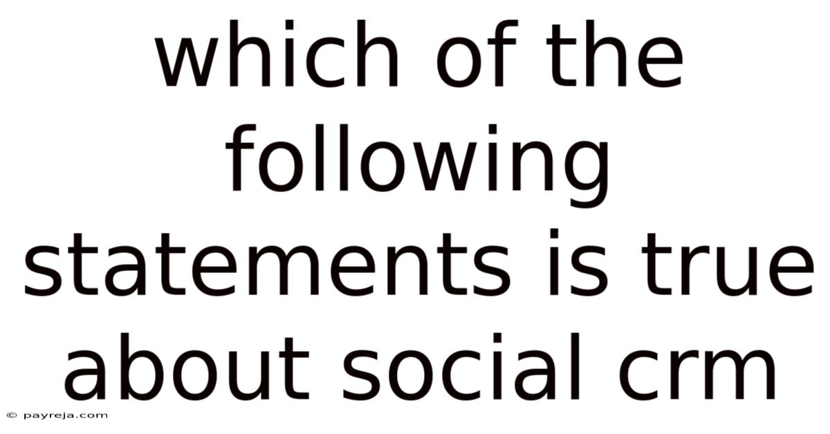 Which Of The Following Statements Is True About Social Crm
