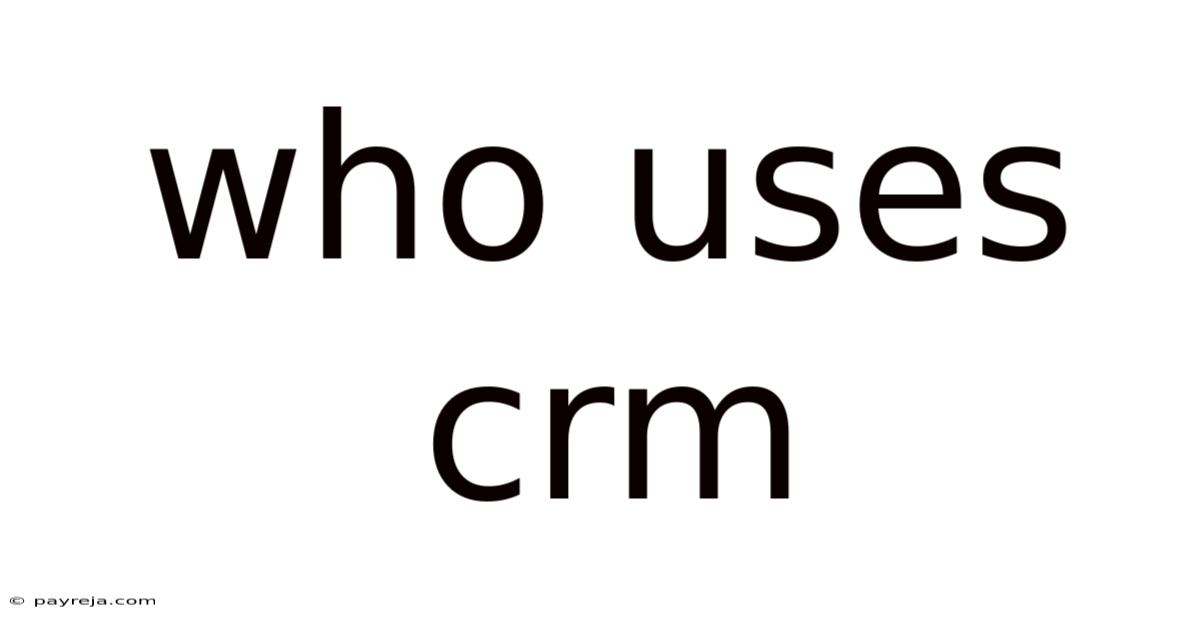 Who Uses Crm
